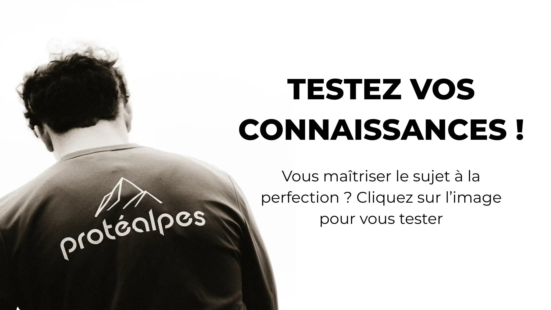 Mann von hinten mit Protealpes-Logo. Text, der dazu auffordert, sein Wissen über Sporternährung ohne Süßstoffe zu testen.